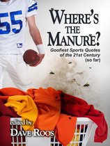 “Where’s the Manure?”/Goofiest Sports Quotes of the 21st Century (so far)