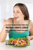 101 Recetas Organicas de Jugos y Comidas para Prevenir y Curar el Cancer