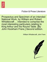 Prospectus and Specimen of an Intended National Work, by William and Robert Whistlecraft ... Intended to Comprise the Most Interesting Particulars Relating to King Arthur and His R