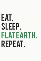 Eat. Sleep. Flat Earth. Repeat.