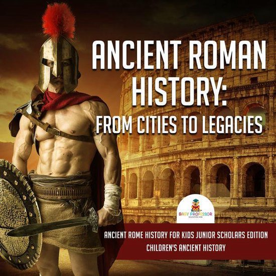 Ancient Roman History : From Cities to Legacies Ancient Rome ... - cover
