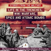 Stories from the Military : Life in the Trenches, WWI Warfare, Spies and Atomic Bombs War Book for Kids Junior Scholars Edition Children's Military Books