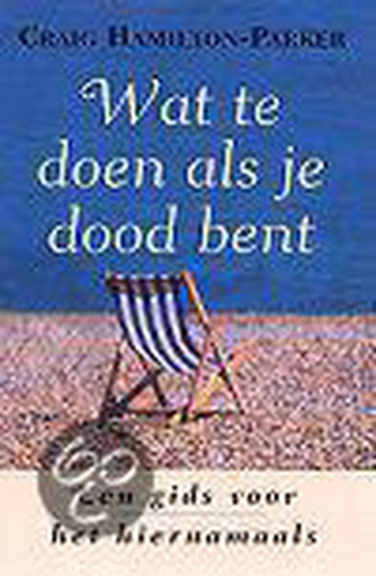 Wat te doen als je dood bent, C. HamiltonParker 9789022533314 Boeken Wat te doen als je dood bent, C. HamiltonParker 9789022533314 Boeken