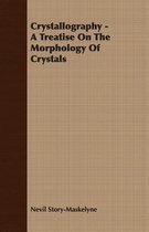 Crystallography - A Treatise On The Morphology Of Crystals