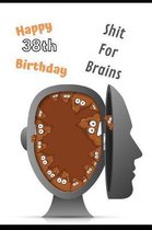 Happy 38th Birthday Shit For Brains