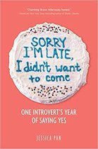 Sorry I'm Late, I Didn't Want to Come One Introvert's Year of Saying Yes