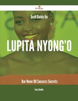 Best Guide On Lupita Nyong'o- Bar None - 90 Success Secrets