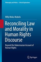 Philosophy and Politics - Critical Explorations 3 - Reconciling Law and Morality in Human Rights Discourse