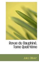 Revue Du Dauphine, Tome Quatrieme
