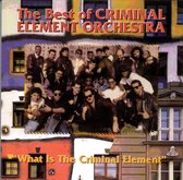 Best of the Criminal Element Orchestra: What Is the Criminal Element?
