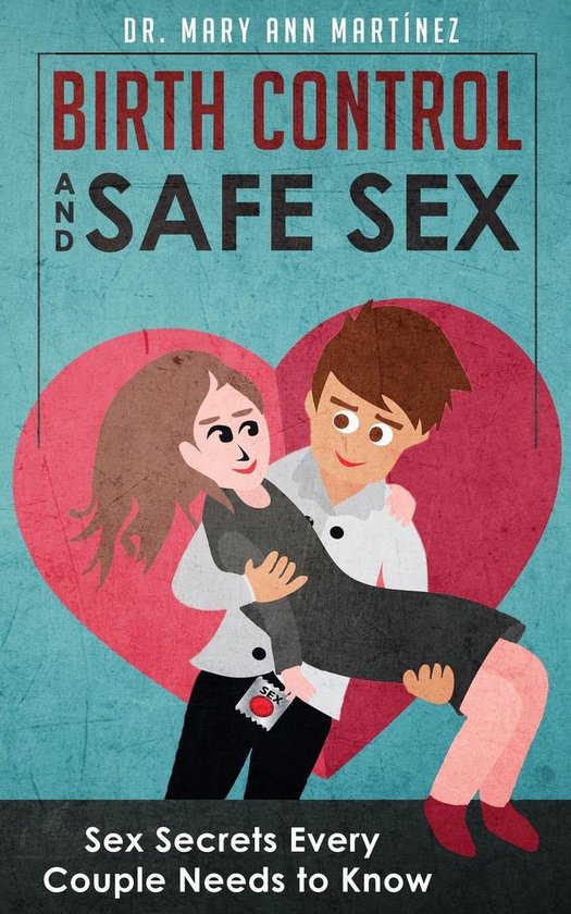 Birth Control and Safe Sex: Sex Secrets Every Couple Needs t ... - cover