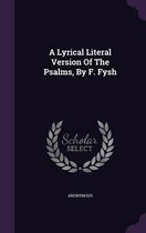 A Lyrical Literal Version of the Psalms, by F. Fysh