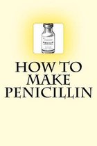 How to Make Penicillin