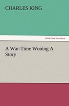 A War-Time Wooing a Story