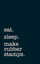 eat. sleep. make rubber stamps. - Lined Notebook