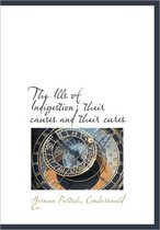 The Ills of Indigestion; Their Causes and Their Cures