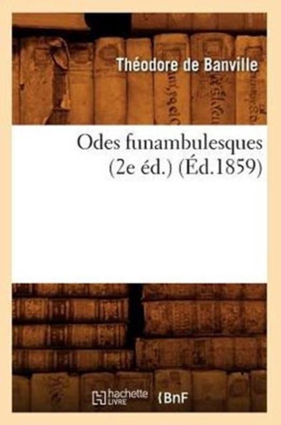 Litterature- Odes Funambulesques (2e Éd.) (Éd.1859)