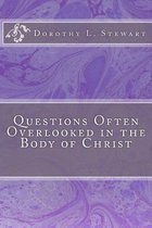 Questions Often Overlooked in the Body of Christ