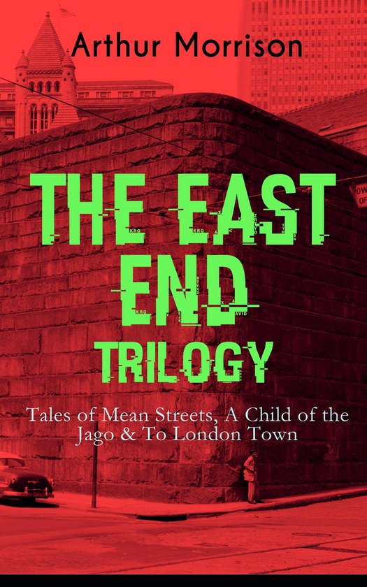 THE EAST END TRILOGY: Tales of Mean Streets, A Child of the  ... - cover