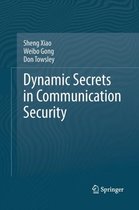 Dynamic Secrets in Communication Security