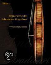 Meisterwerke Des Italienischen Geigenbaus. Masterpieces Of Italian Violinmaking