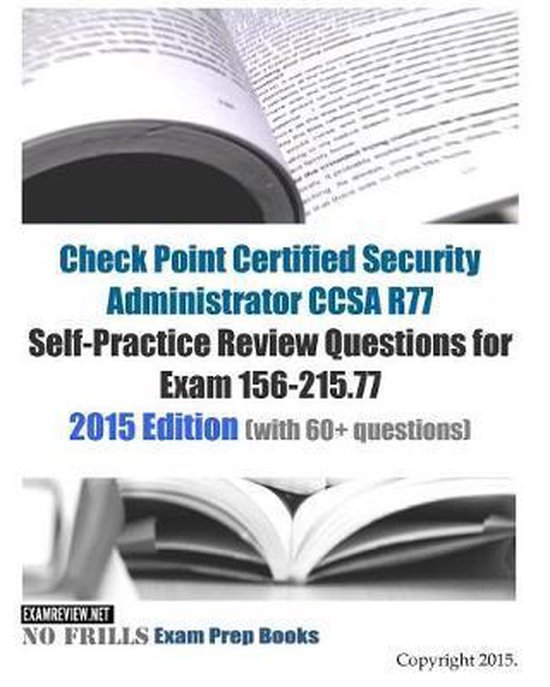 Check Point Certified Security Administrator CCSA R77 Self-Practice Review Questions for Exam 156-215.77