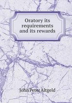 Oratory its requirements and its rewards