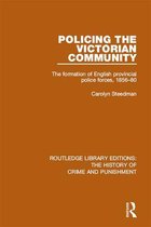 Routledge Library Editions: The History of Crime and Punishment - Policing the Victorian Community