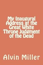 My Inaugural Address at the Great White Throne Judgment of the Dead