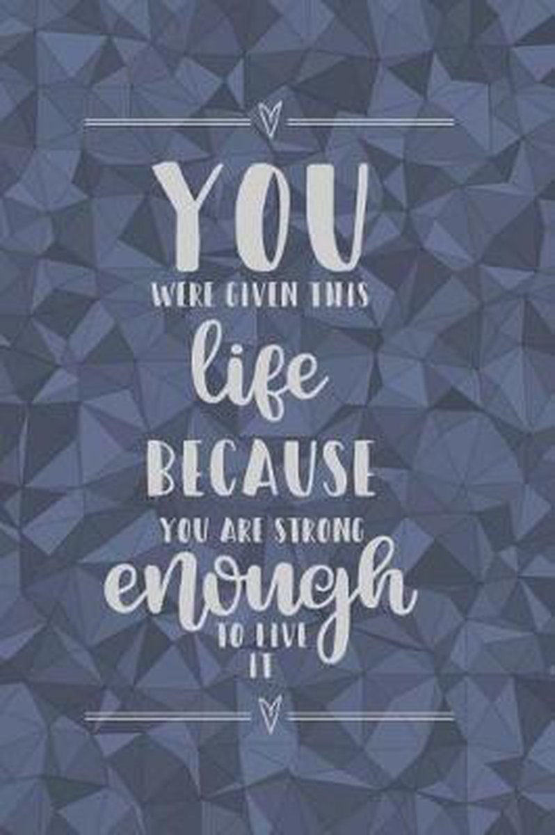 You Were Given This Life Because You Are Strong Enough To Live It You Were Given This Life Because You Are Strong Enough To Live It, Action  Book Press |... | Bol.com