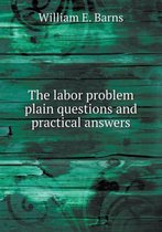 The labor problem plain questions and practical answers