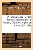 Dictionnaire General Des Termes d'Architecture En Francais, Allemand, Anglais Et Italien