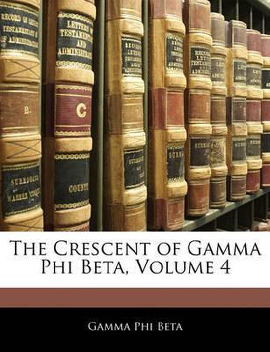 The Crescent of Gamma Phi Beta, Volume 4