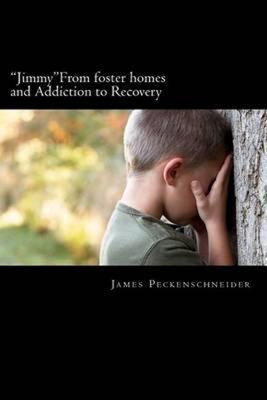 "Jimmy" From foster homes and Addiction to Recovery - cover