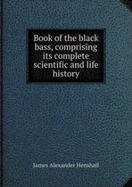 Book of the black bass, comprising its complete scientific and life history