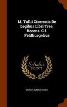 M. Tullii Ciceronis de Legibus Libri Tres, Recens. C.F. Feldhuegelius