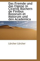 Das Fremde Und Das Eigene in Ciceros Buchern de Finibus Bonorum Et Malorum Und Den Academica