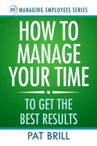 How to Manage Your Time: To Get the Best Results