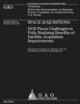 Space Acquisitions - Dod Faces Challenges in Fully Realizing Benefits of Satellite Acquisition Improvements