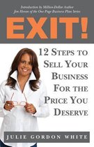 Exit! 12 Steps to Sell Your Business for the Price You Deserve