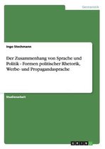 Der Zusammenhang Von Sprache Und Politik - Formen Politischer Rhetorik, Werbe- Und Propagandasprache