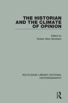 Routledge Library Editions: Historiography - The Historian and the Climate of Opinion