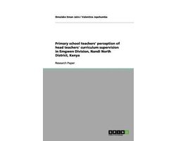 Primary school teachers' perception of head teachers' curriculum supervision in Emgwen Division, Nandi North District, Kenya