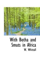 With Botha and Smuts in Africa