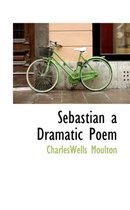 Sebastian a Dramatic Poem