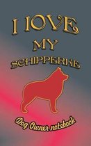 I Love My Schipperke - Dog Owner Notebook