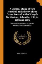 A Clinical Study of Two Hundred and Ninety-Three Cases Treated at the Winyah Sanitarium, Asheville, N.C., in 1905 and 1906