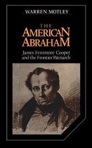 Cambridge Studies in American Literature and CultureSeries Number 27-The American Abraham