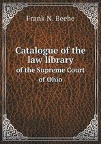 Catalogue of the law library of the Supreme Court of Ohio