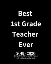 Best 1st Grade Teacher Ever! 2019 - 2020 18 Month Weekly & Monthly Planner July 2019 to December 2020
